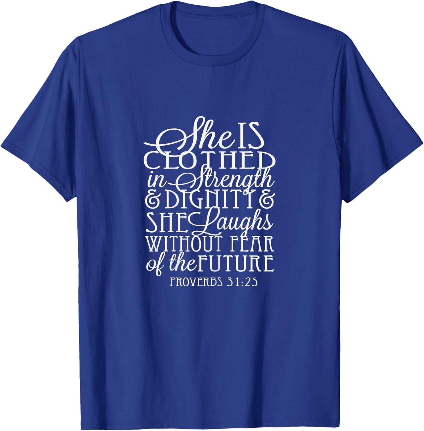 Proverbs 31-25: She is Clothed in Strength & Dignity T-Shirt - T-Shirt | Royal