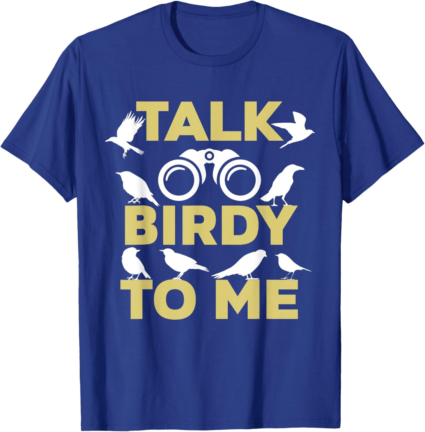 Talk Birdy To Me Funny Birding For Birdwatchers T-Shirt - T-Shirt | Royal