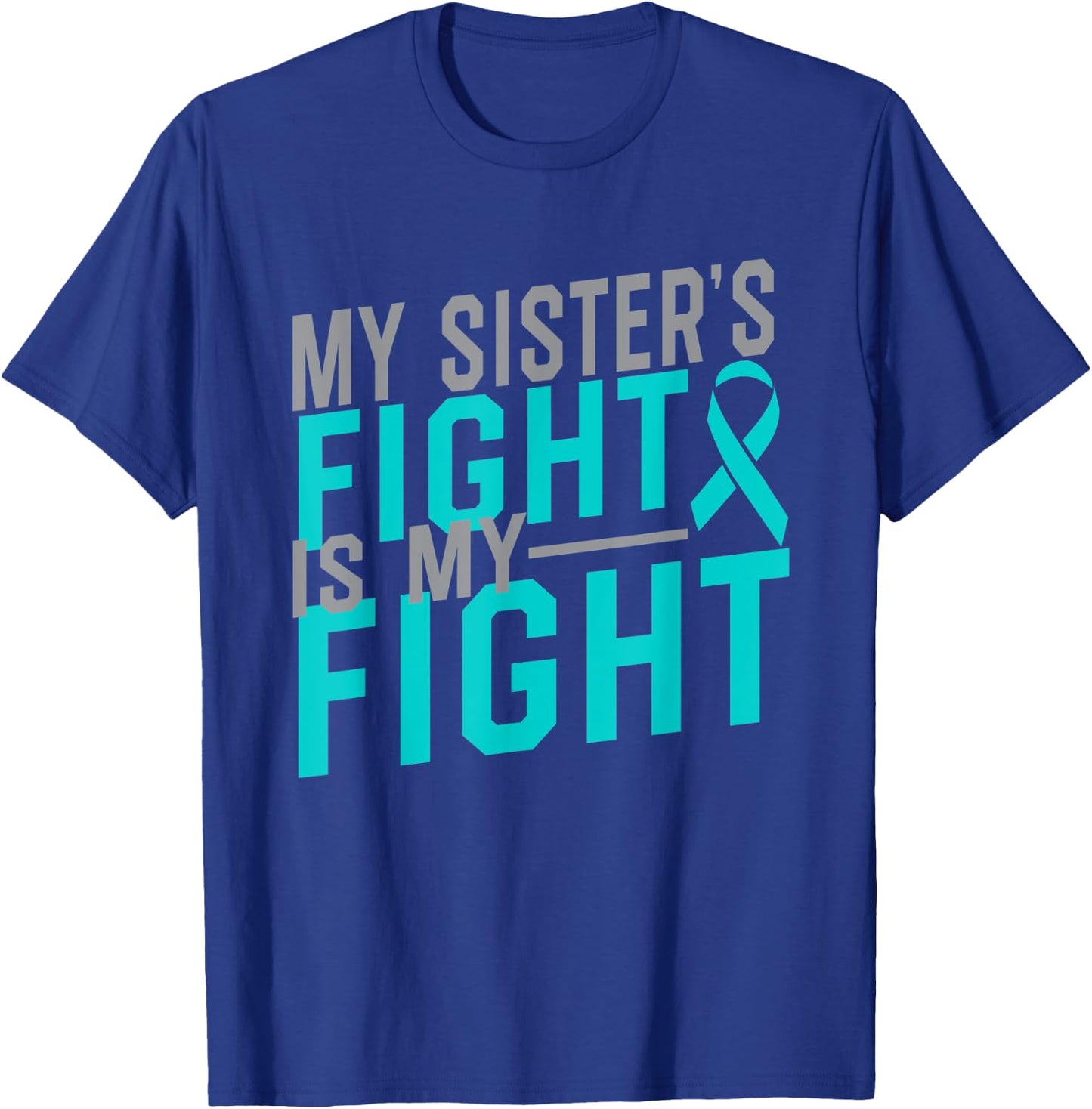 My Sister's Fight is My Fight Cervical Cancer Awareness T-Shirt - T-Shirt | Royal