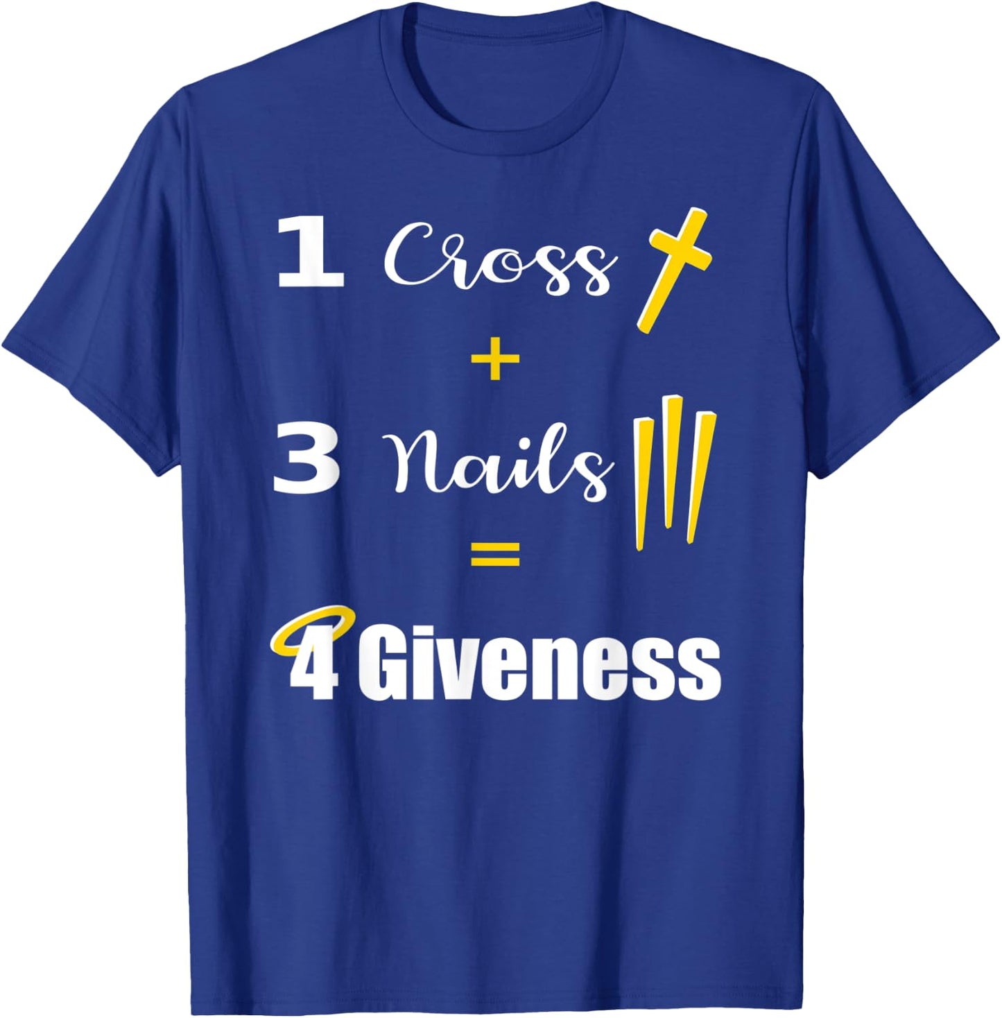 1 Cross 3 Nails Equals Forgiveness Christian T-Shirt - T-Shirt | Royal