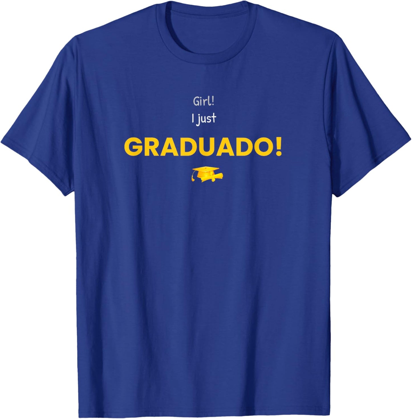 Girl I Just Graduado Funny Graduation Viral Meme Saying T-Shirt - T-Shirt | Royal
