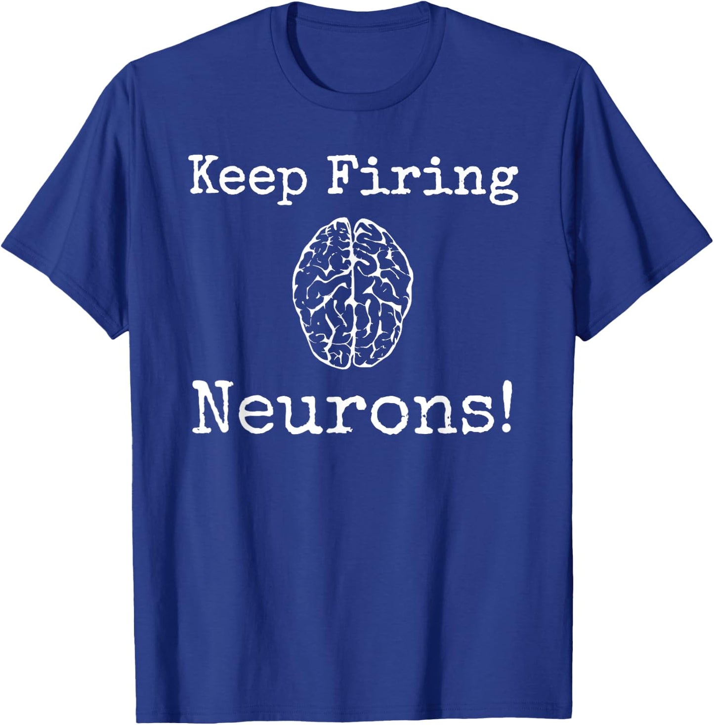 Keep Firing Neurons! Brain Tired Scientist Neurology Neuro T-Shirt - T-Shirt | Royal