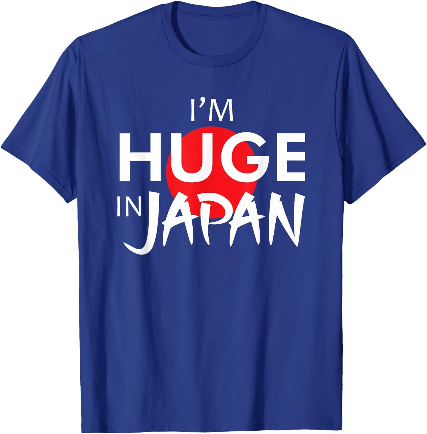 Funny Japan Shirts I'm Huge In Japan Funny Japanese quote T-Shirt - T-Shirt | Royal