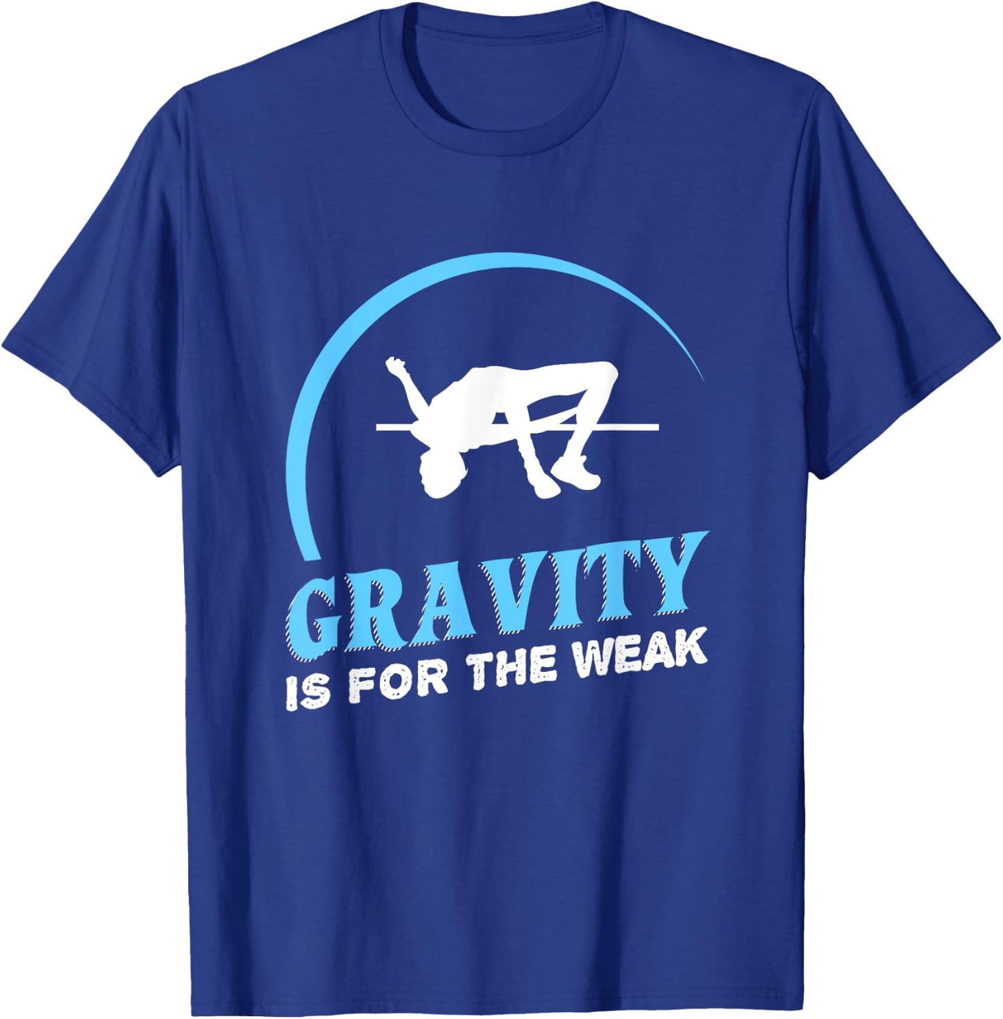Gravity Is For The Weak High Jump Track T-Shirt - T-Shirt | Royal