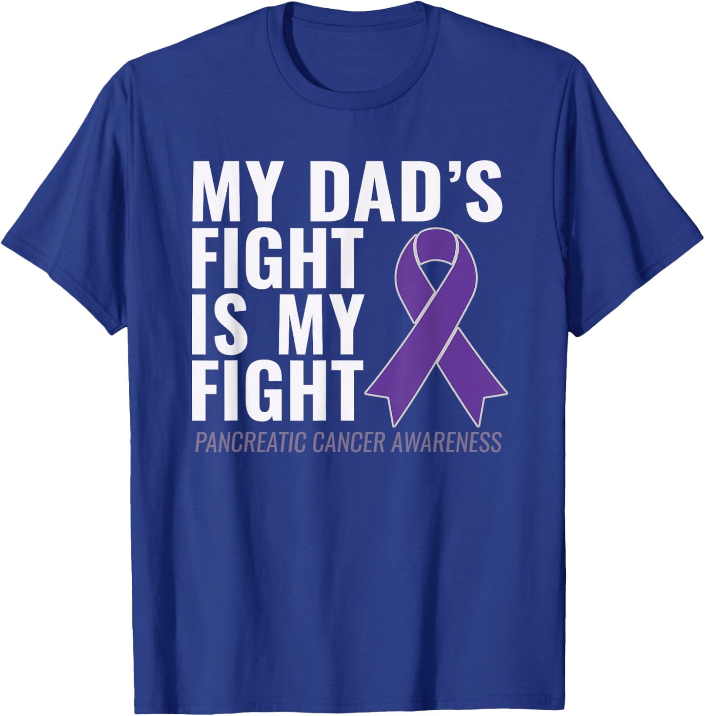 My Dad's Fight is My Fight Pancreatic Cancer Shirt T-Shirt - T-Shirt | Royal