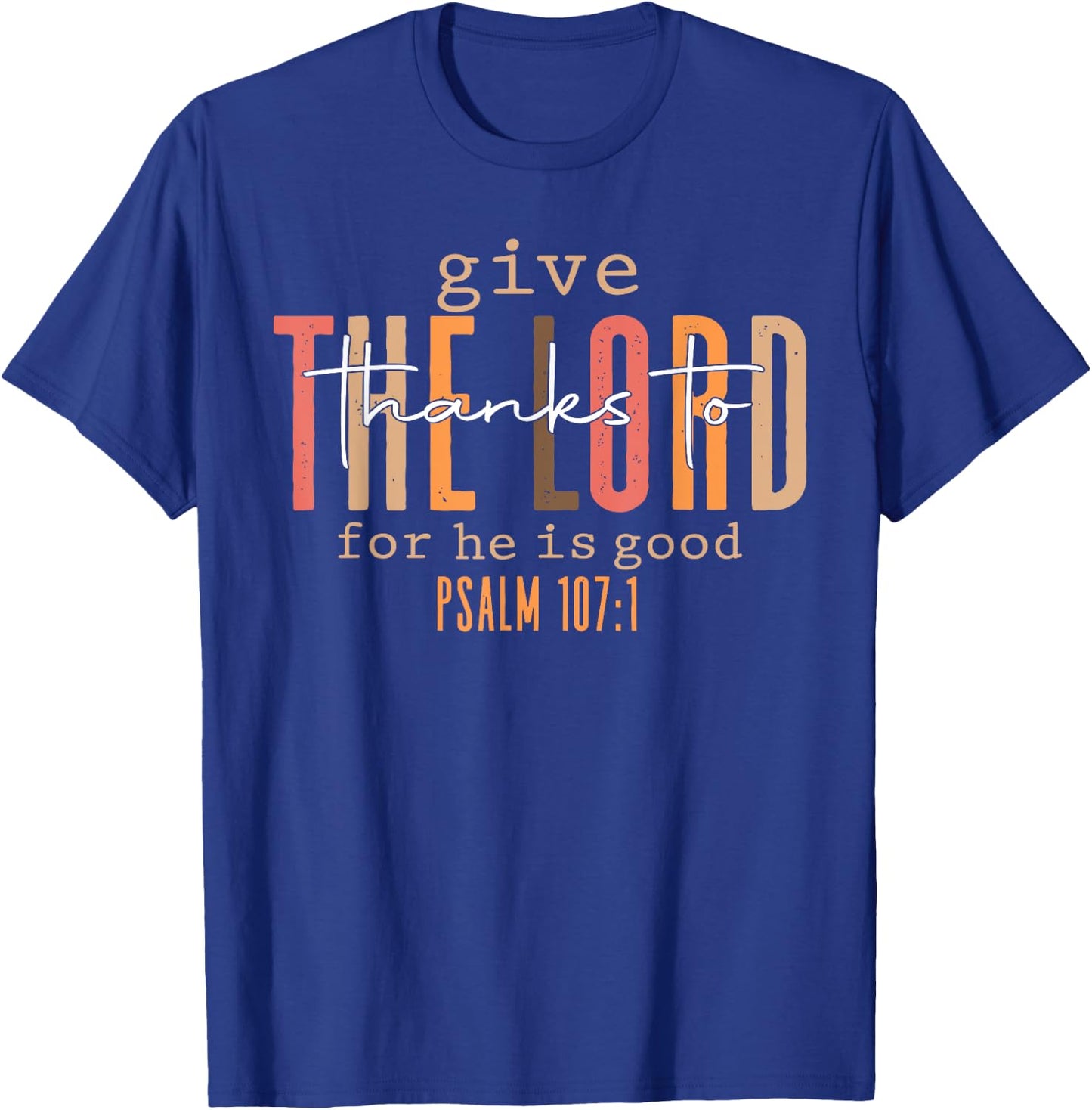 Give Thanks To The Lord For He Is Good Thanksgiving Autumn T-Shirt - T-Shirt | Royal