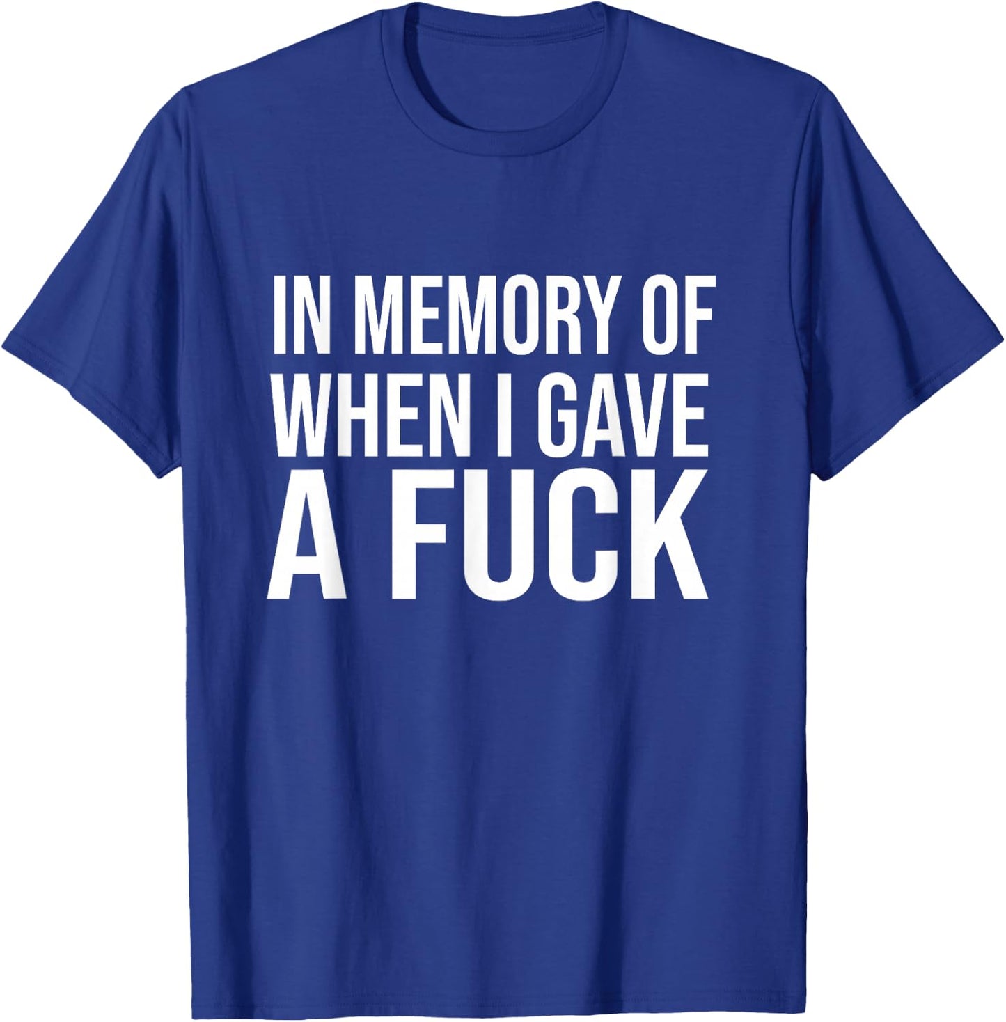 In Memory Of When I Gave A Fuck T-Shirt - T-Shirt | Royal