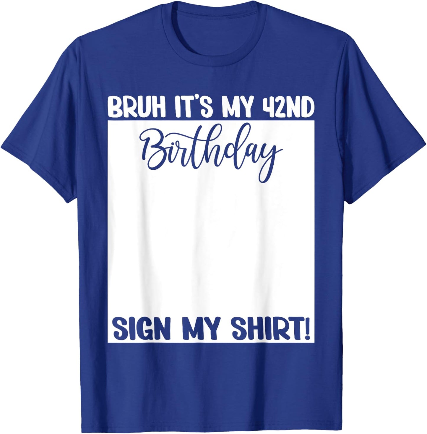 Bruh It's My 42nd Birthday Sign My Shirt 42 Years Old Bday T-Shirt - T-Shirt | Royal