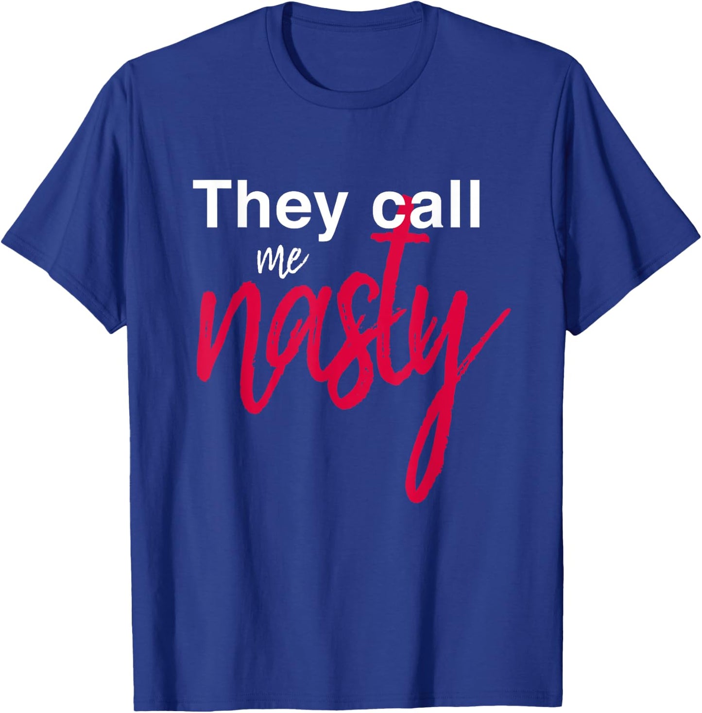They Call Me Nasty T-Shirt - T-Shirt | Royal