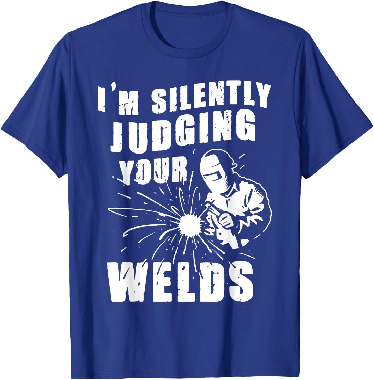 Funny Gift Welder I'm Silently Judging Your Welds T-Shirt - T-Shirt | Royal