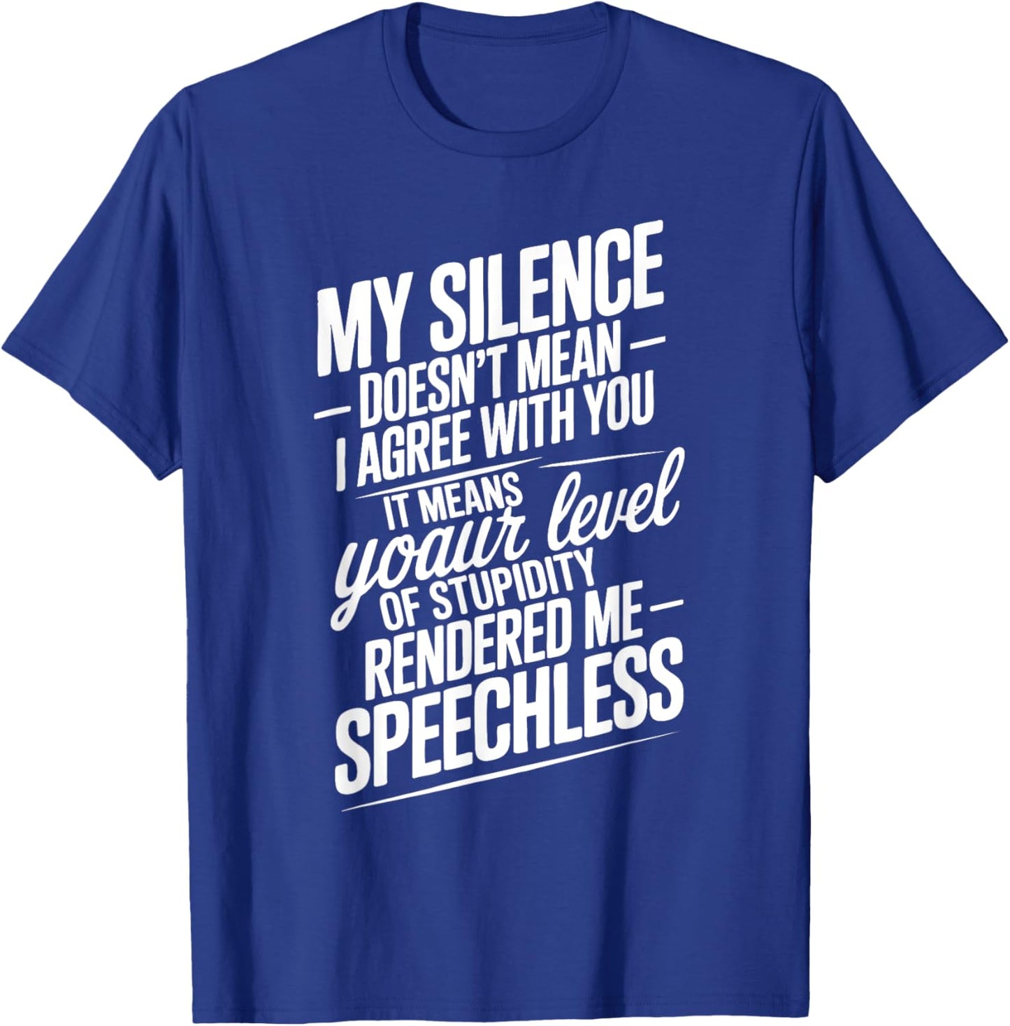 Funny Quotes My Silence Doesn't Mean I Agree with You T-Shirt - T-Shirt | Royal