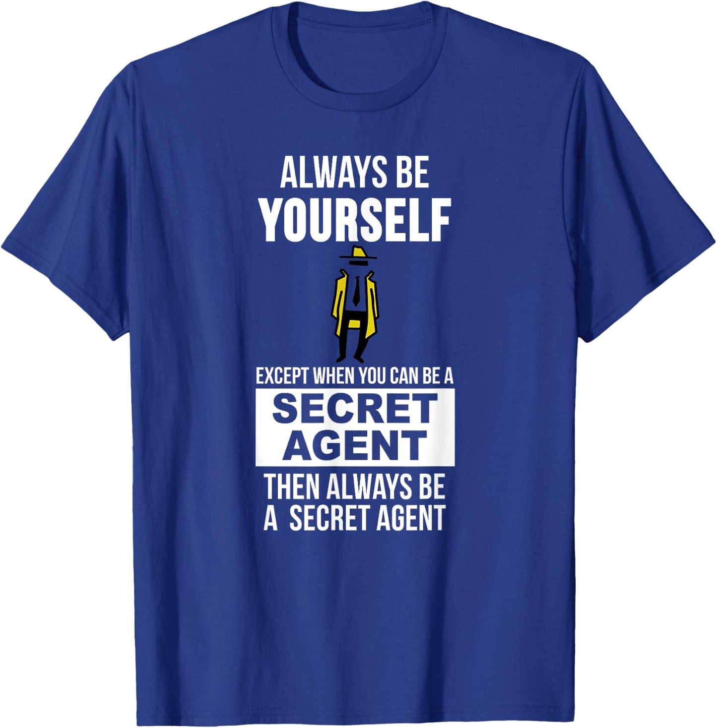 Always be yourself except when you can secret agent T-Shirt - T-Shirt | Royal