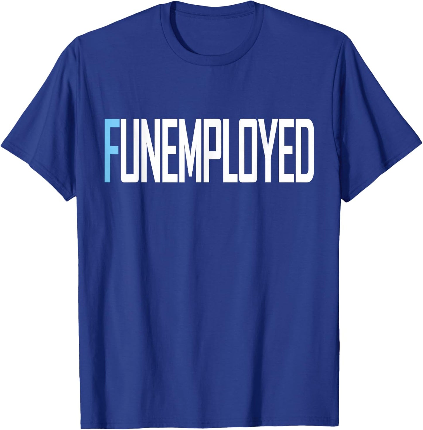 Funemployed Unemployed Welfare Funny Job T-Shirt - T-Shirt | Royal