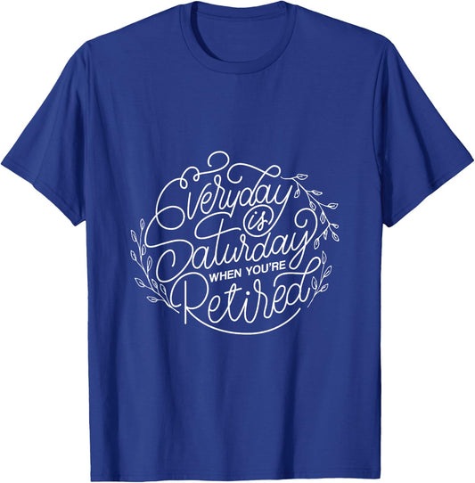 Women's Everyday Is Saturday Retirement Gift T-Shirt - T-Shirt | Royal