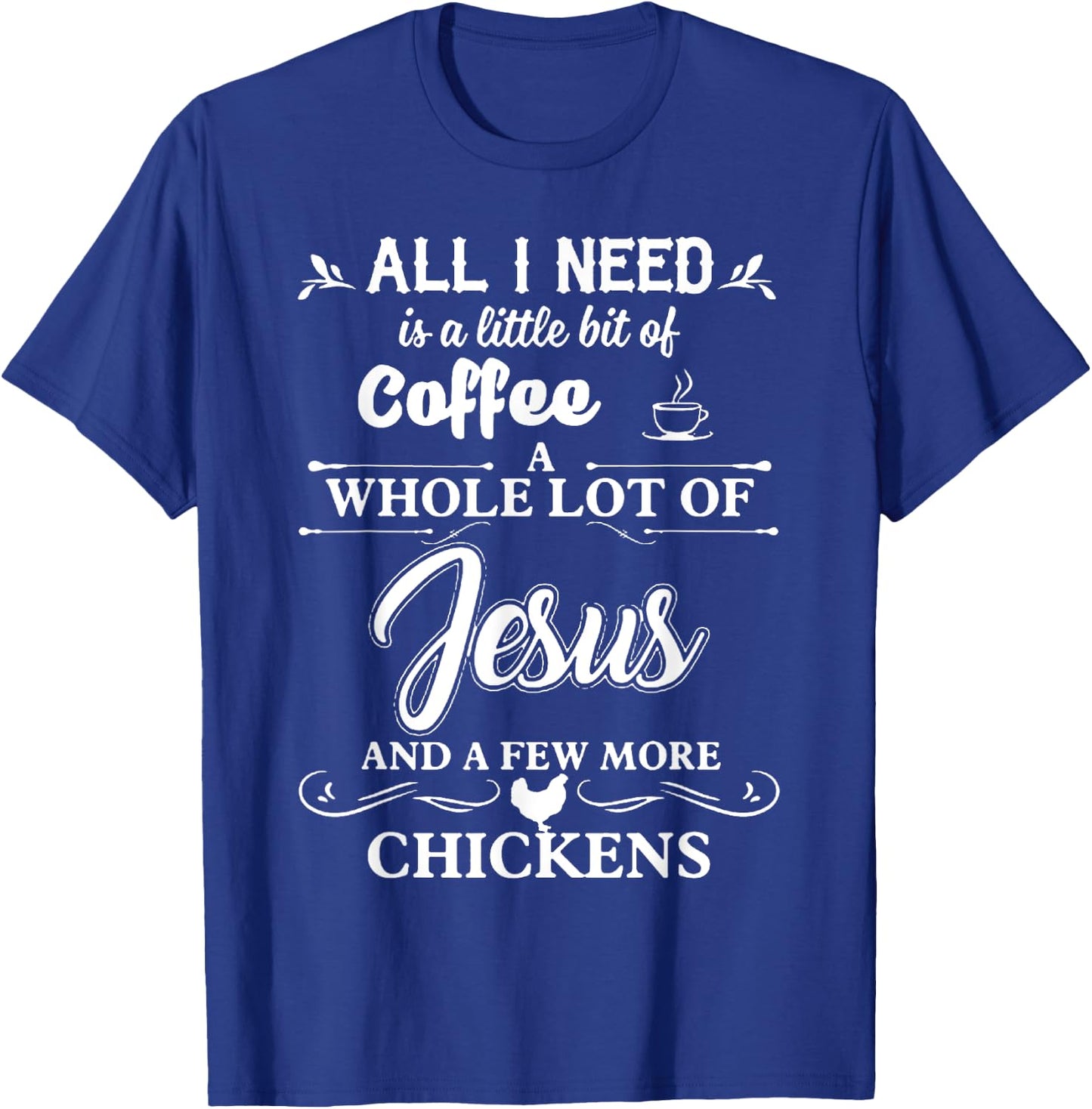All I Need Is A Little Bit Of Coffee A Whole Lot Of Jesus T-Shirt - T-Shirt | Royal