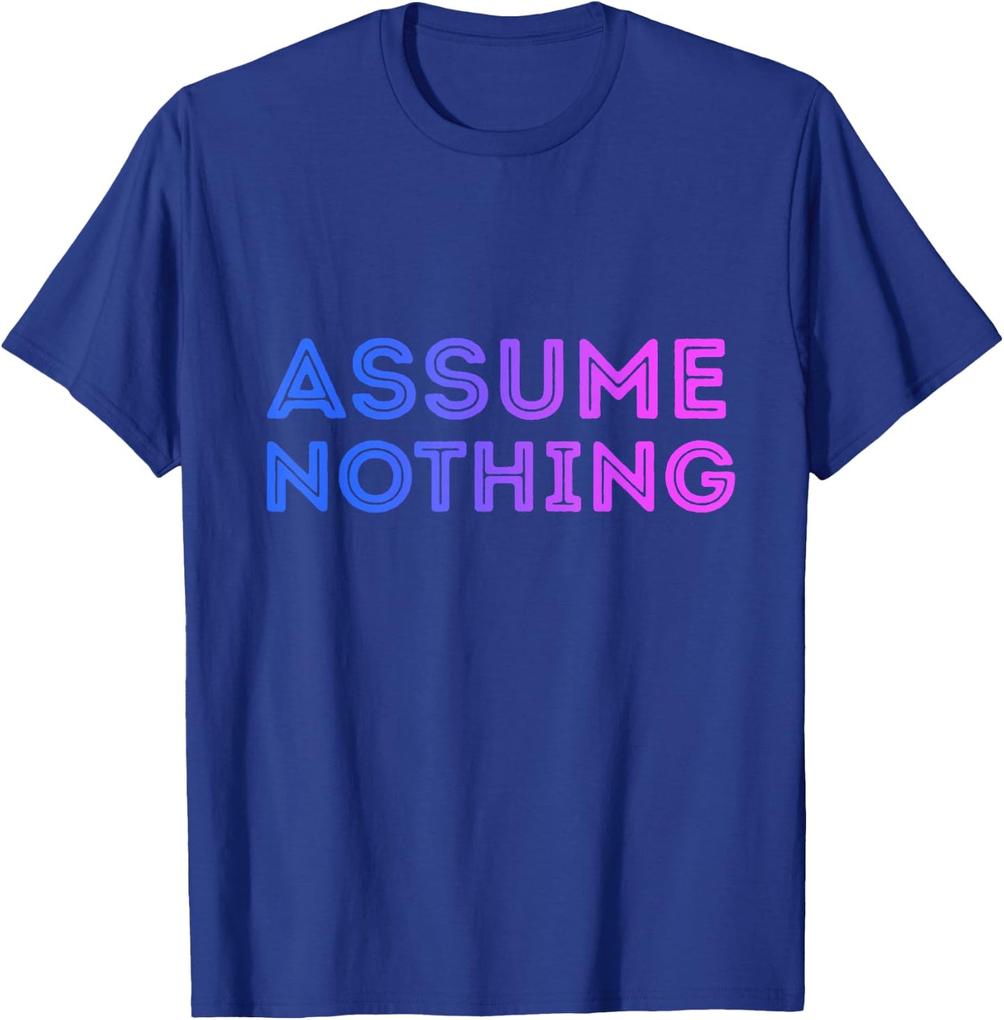 Assume Nothing Bisexual Flag Colors Bi Pride Novelty Humor T-Shirt - T-Shirt | Royal