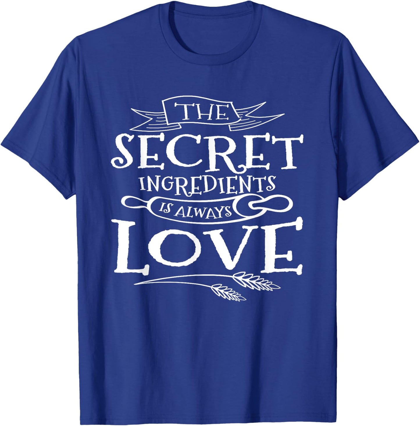 The Secret Ingredient is Always Love Cooks T-Shirt - T-Shirt | Royal