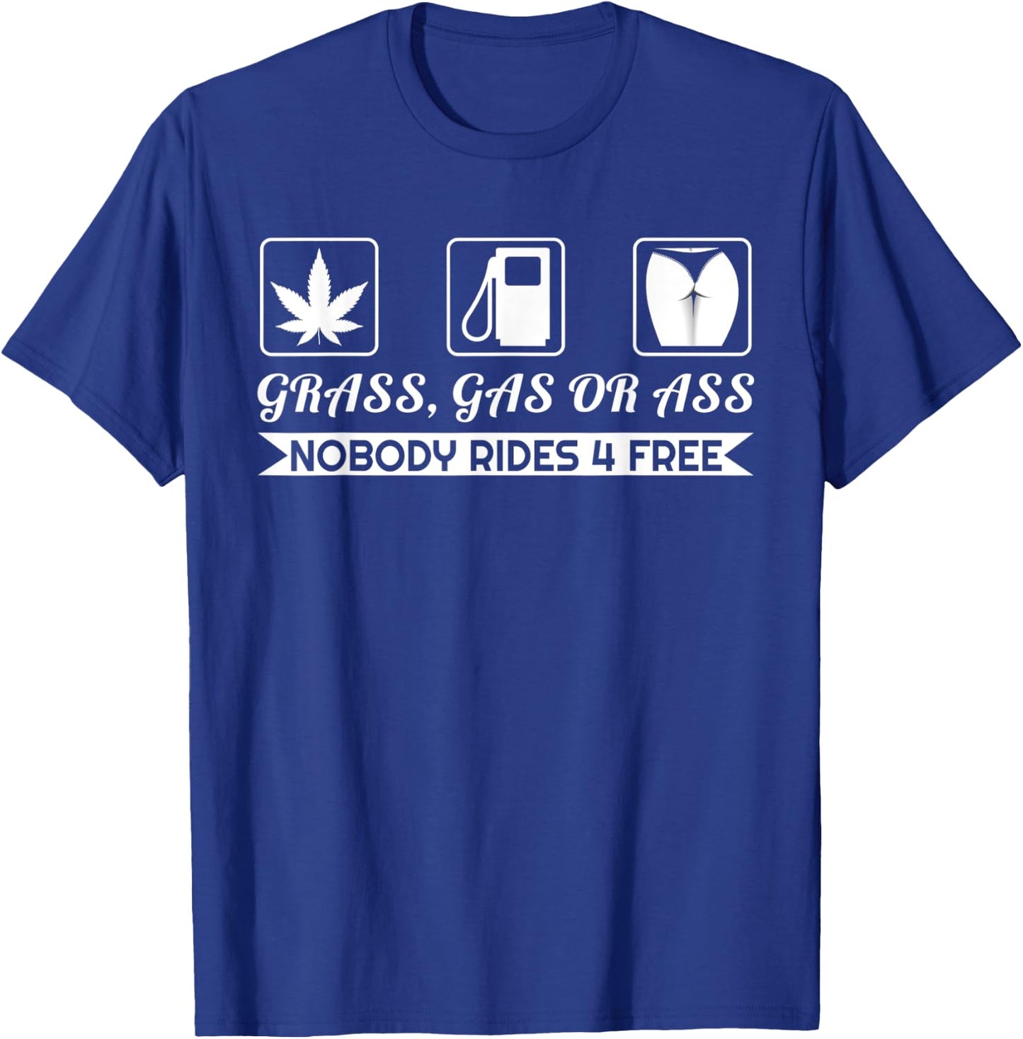 Grass Gas Or Ass Nobody Rides Free Car Guy Design T-Shirt - T-Shirt | Royal