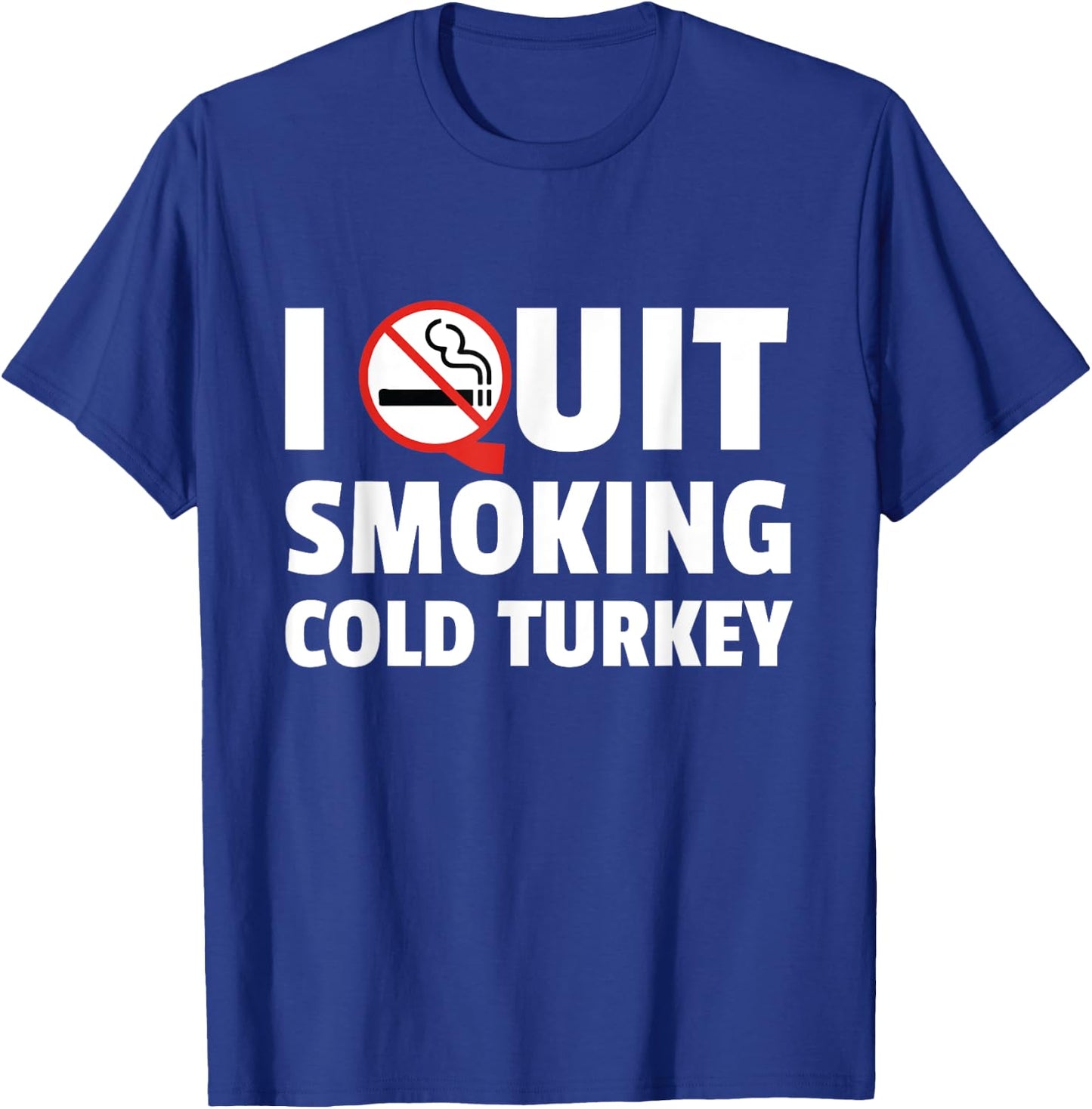 I Quit Smoking Cold Turkey Funny Gift T-Shirt - T-Shirt | Royal