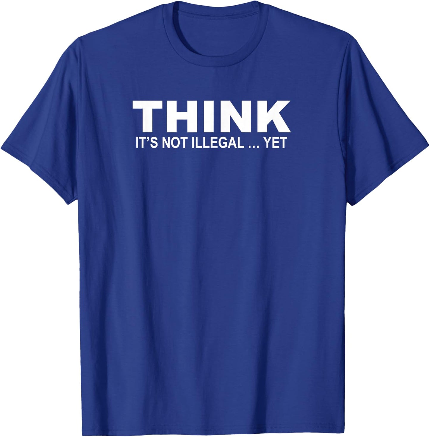 Think It's Not Illegal Yet Free Thinker Quotes T-Shirt - T-Shirt | Royal