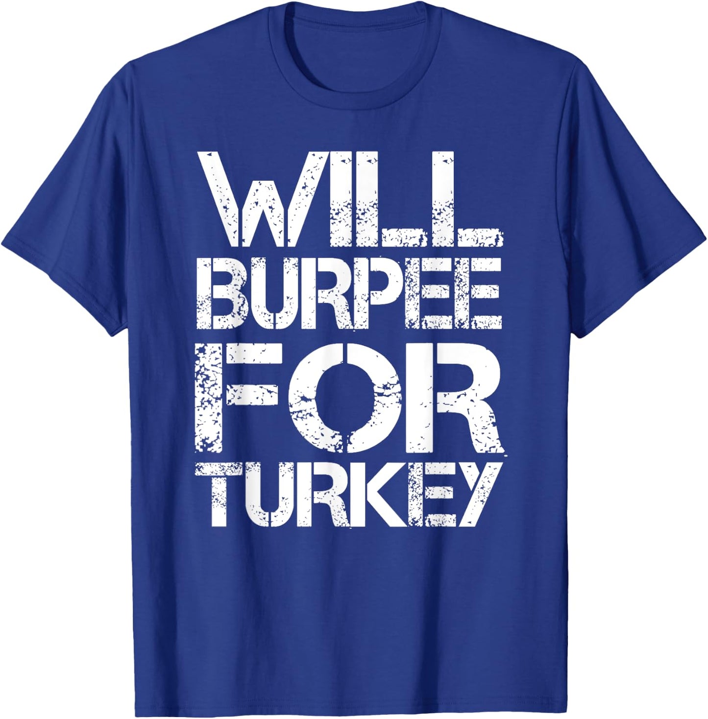 Will Burpee For Turkey Funny Thanksgiving Workout Shirt T-Shirt - T-Shirt | Royal