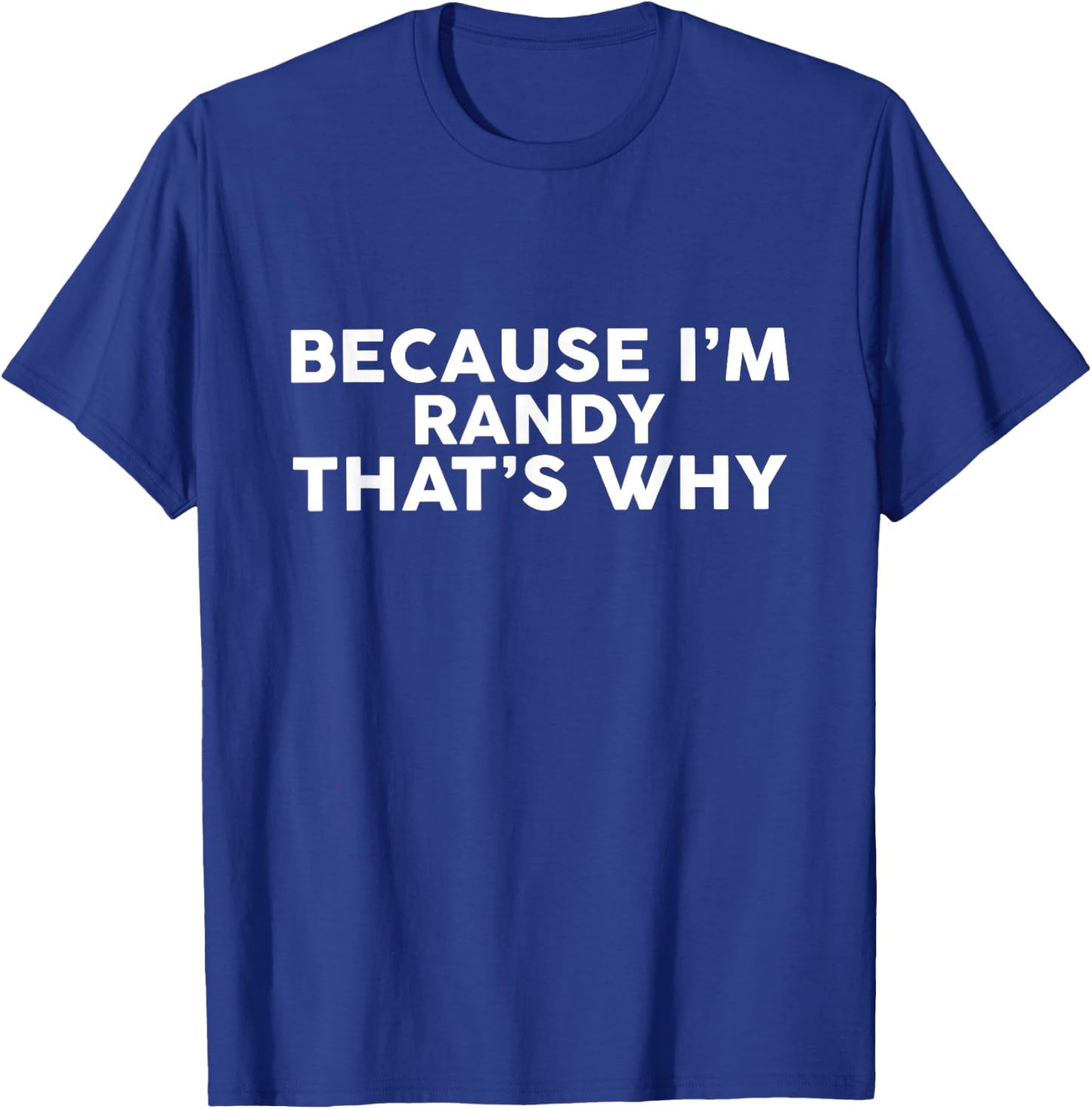 Because I'm RANDY That's Why Name RANDY T-Shirt - T-Shirt | Royal