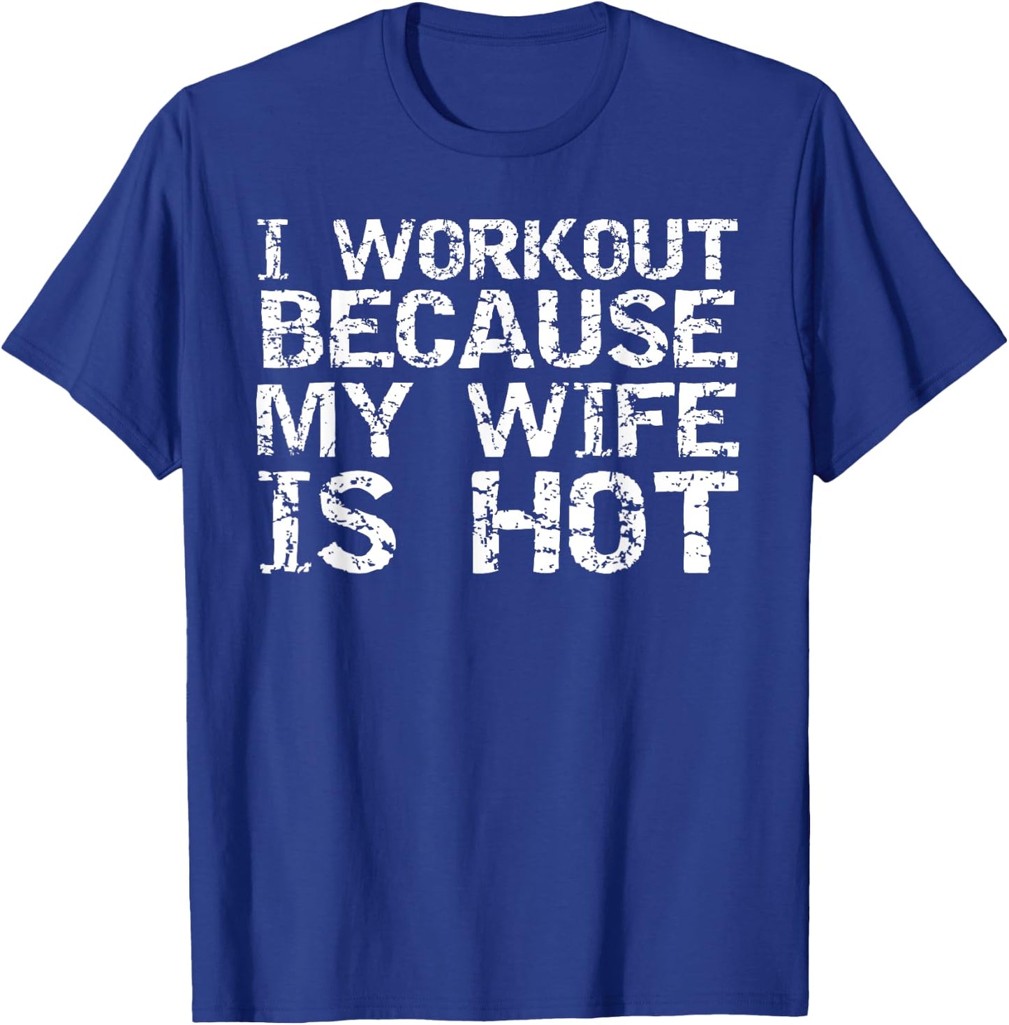 Funny Men's Fitness Gift I Workout because My Wife is Hot T-Shirt - T-Shirt | Royal