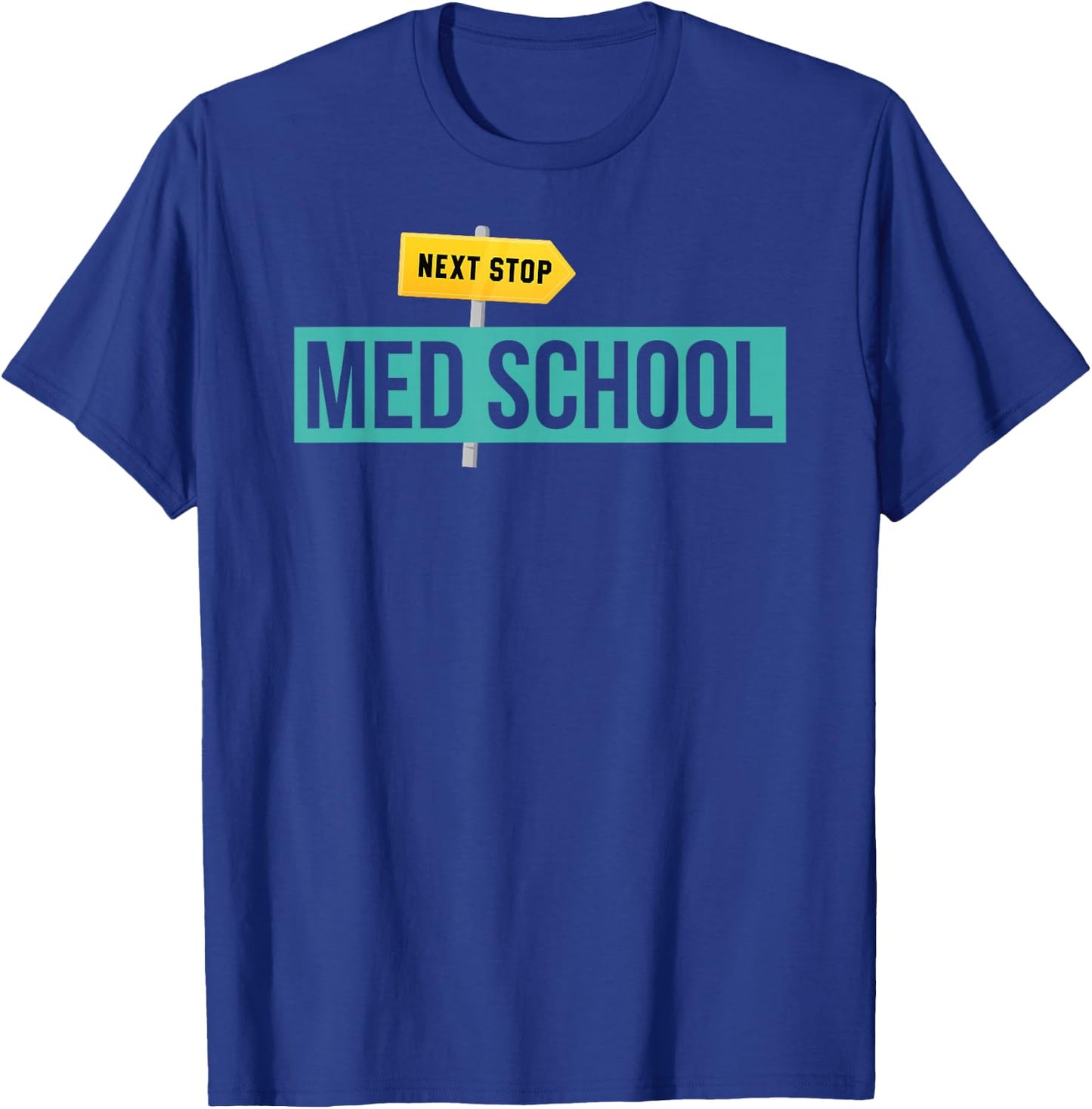 Medical Student Gift Future Doctor Next Stop Med School T-Shirt - T-Shirt | Royal