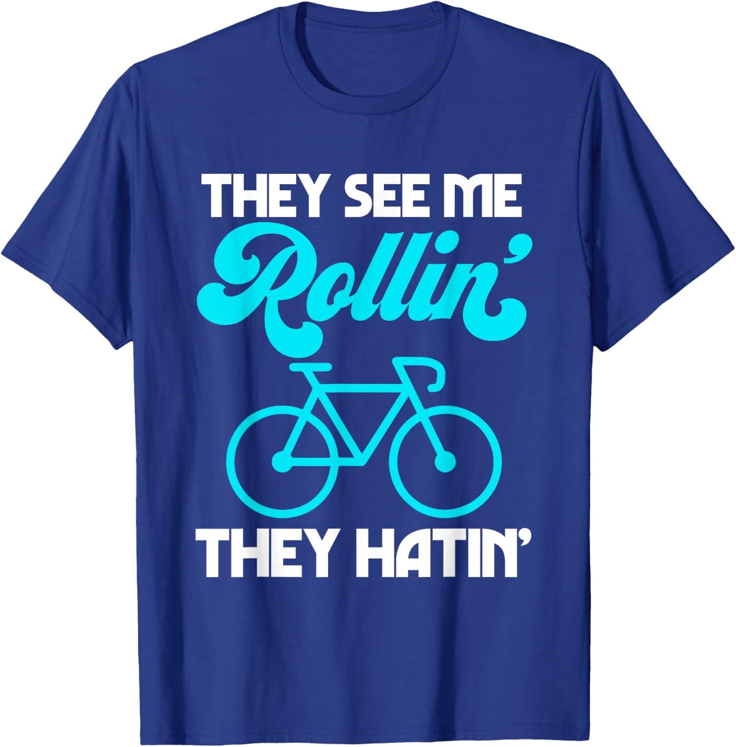 They See Me Rollin' They Hatin' Bike Bicycle Sport Cycling T-Shirt - T-Shirt | Royal