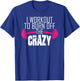 Workout Motivation Shirt - I Workout To Burn Off The Crazy T-Shirt - T-Shirt | Royal