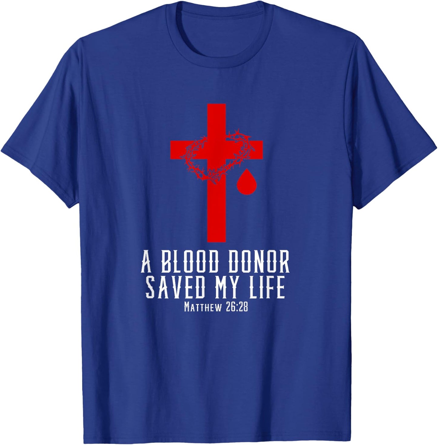 A Blood Donor Saved My Life | Christian Bible Verse Shirt T-Shirt - T-Shirt | Royal