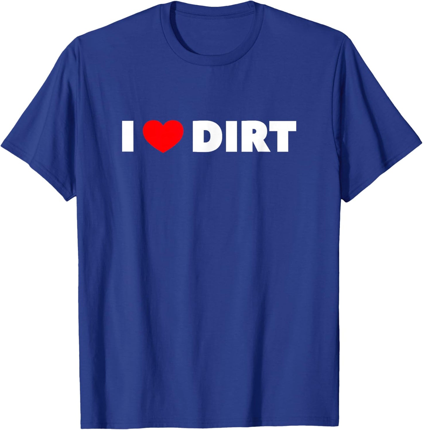 I Love (Heart) Dirt T-Shirt - T-Shirt | Royal