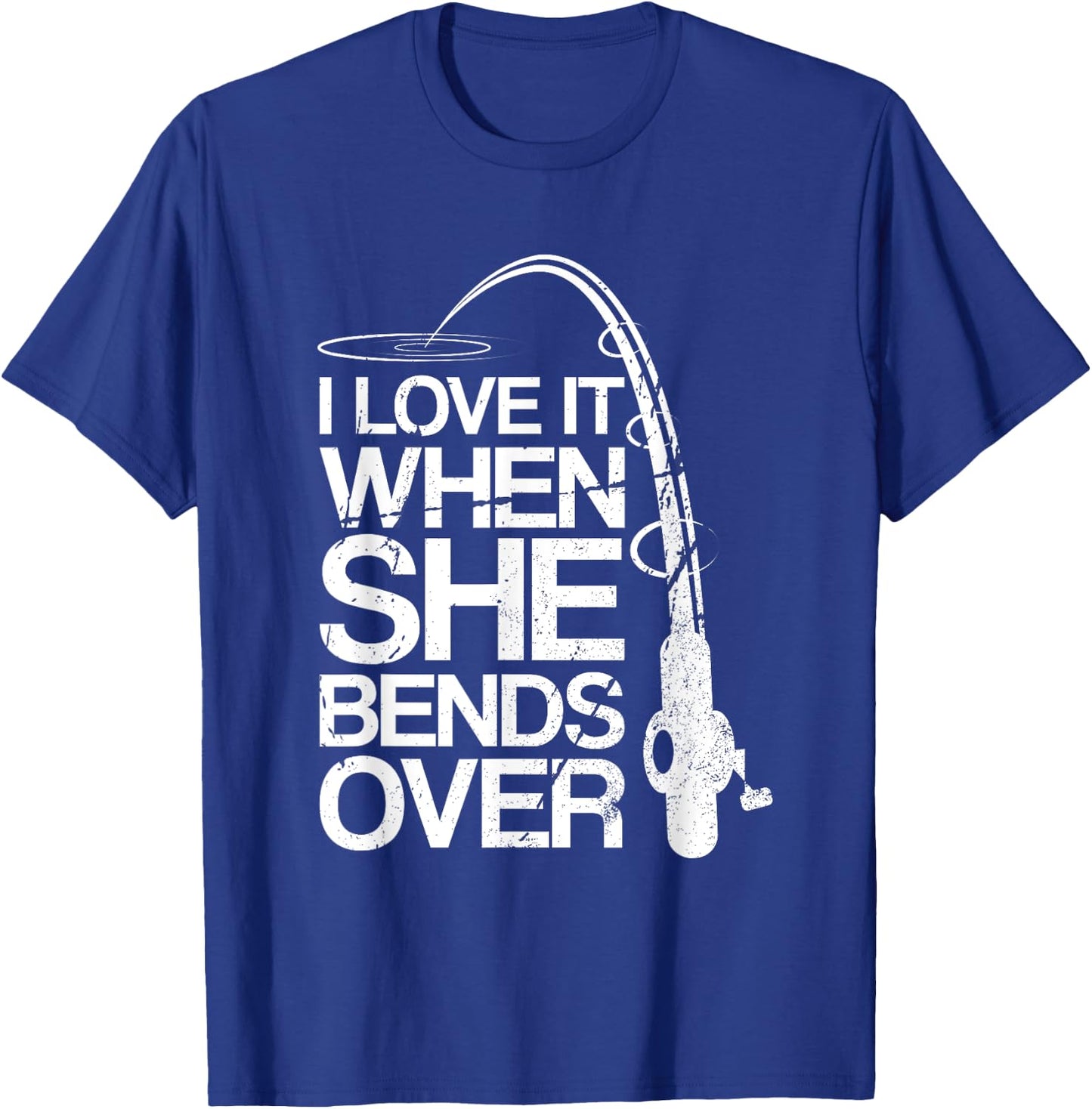 I Love It When She Bends Over Funny Fishing T-Shirt - T-Shirt | Royal