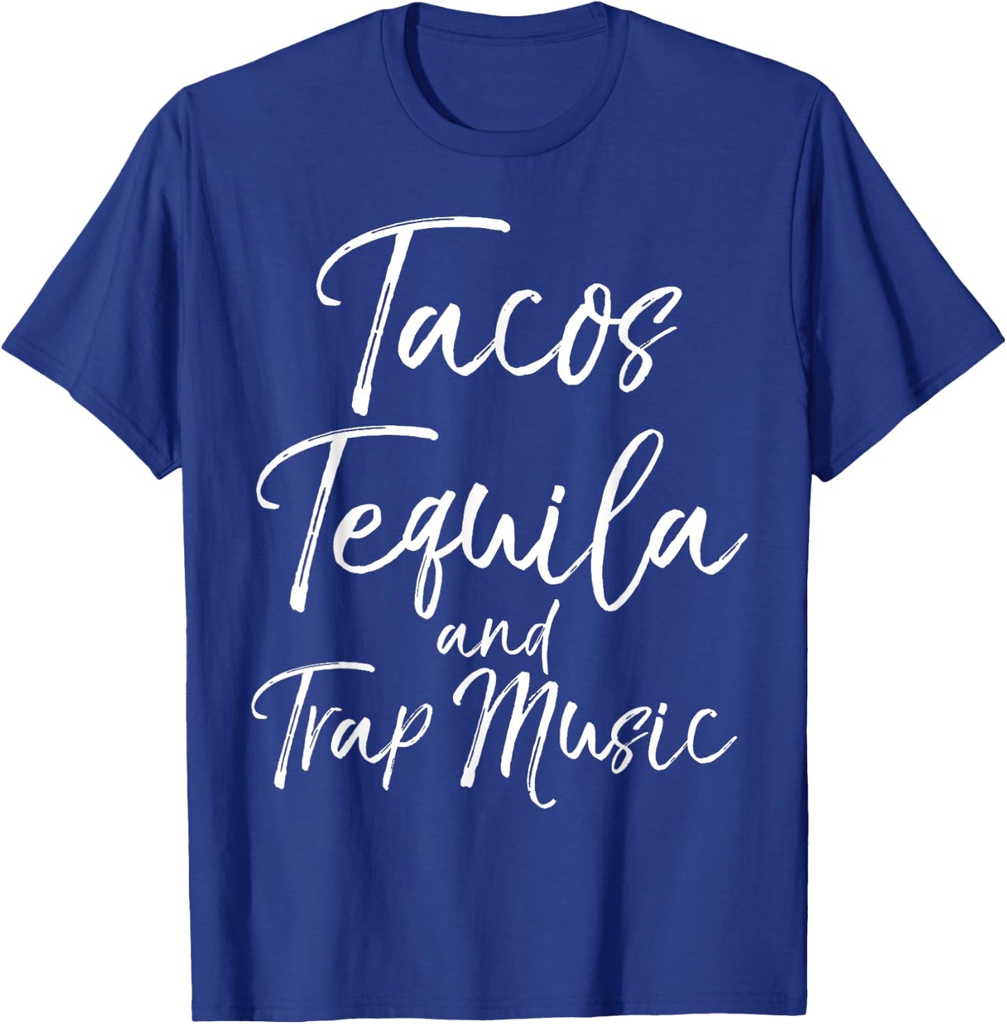 Tacos Tequila and Trap Music Shirt Funny Rap Alcohol Mexican T-Shirt - T-Shirt | Royal