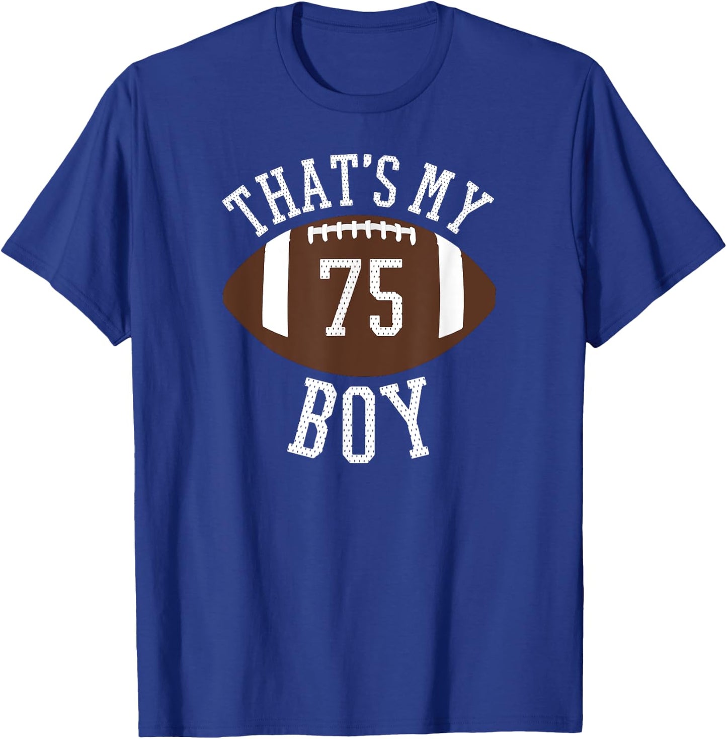 Thats My Boy #75 Football Shirt For Mom and Dad T-Shirt - T-Shirt | Royal