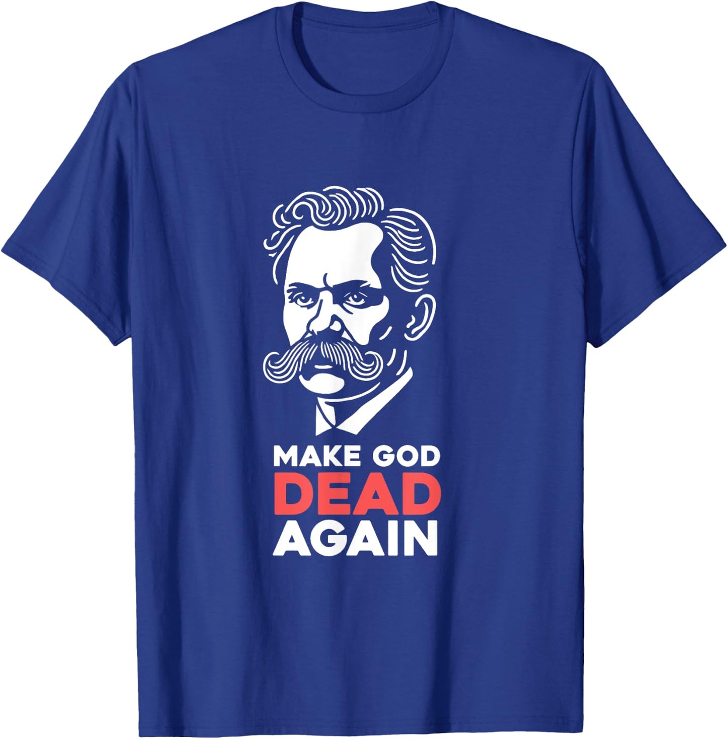 Make God Dead Again Nietzsche Atheist Philosophy Atheism T-Shirt - T-Shirt | Royal