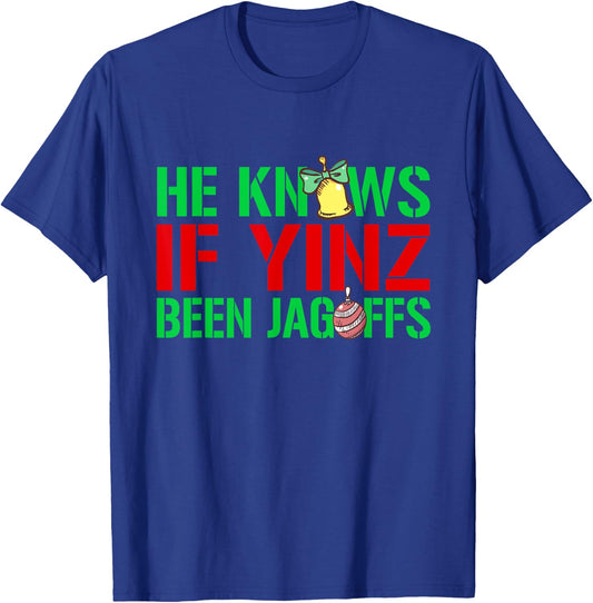 He Knows If Yinz Been Jagoffs - Pittsburghese Christmas Xmas T-Shirt - T-Shirt | Royal