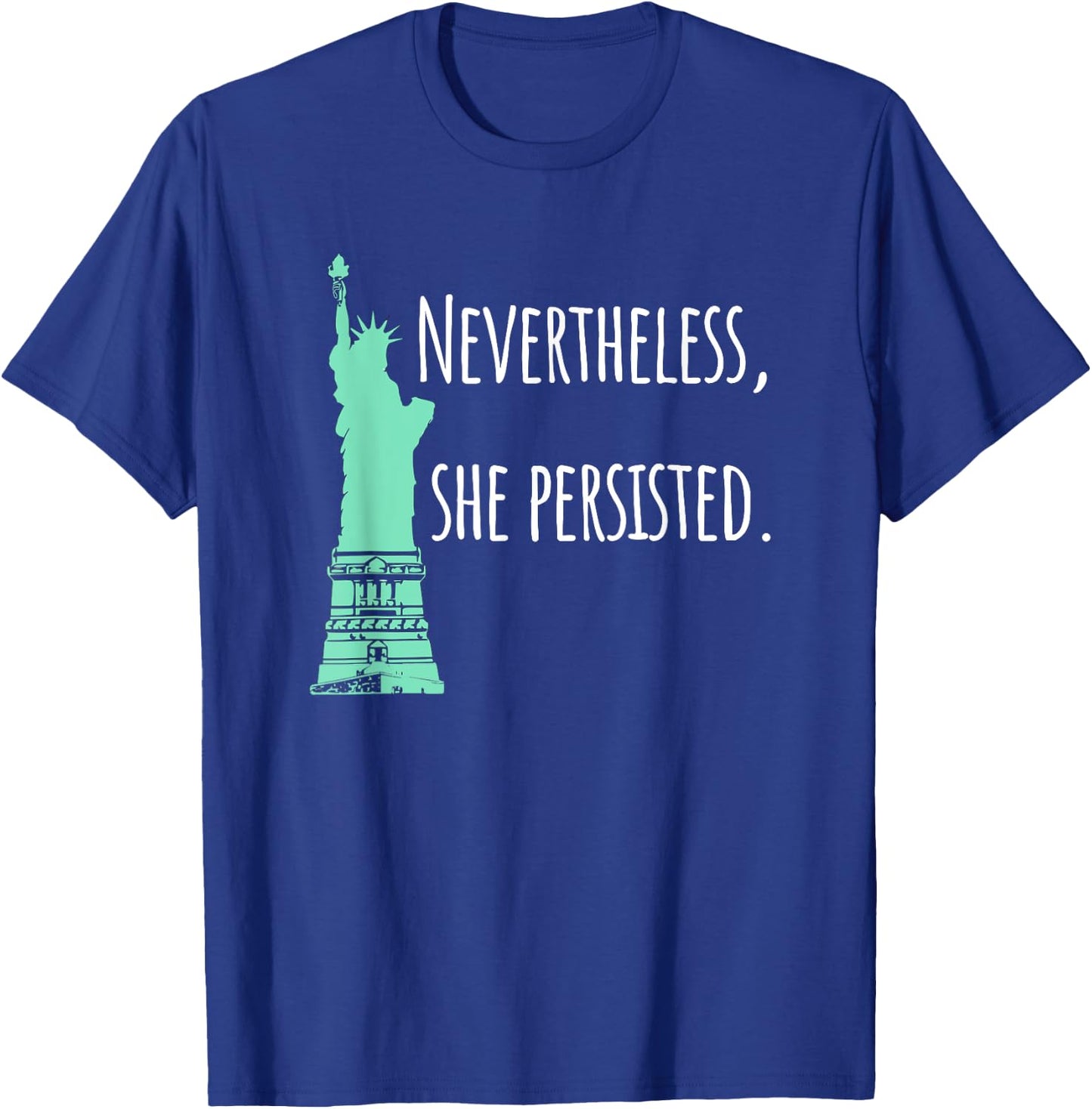 Nevertheless, She Persisted , Green Lady Liberty T-Shirt - T-Shirt | Royal