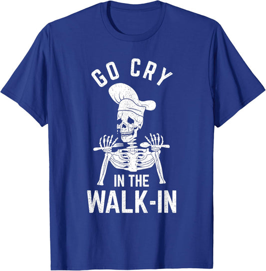 Go Cry In The Walk In Funny Chef Cooking Waiter T-Shirt - T-Shirt | Royal