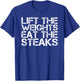LIFT WEIGHTS EAT STEAKS Shirt Funny Work-Out Gym Gift T-Shirt - T-Shirt | Royal