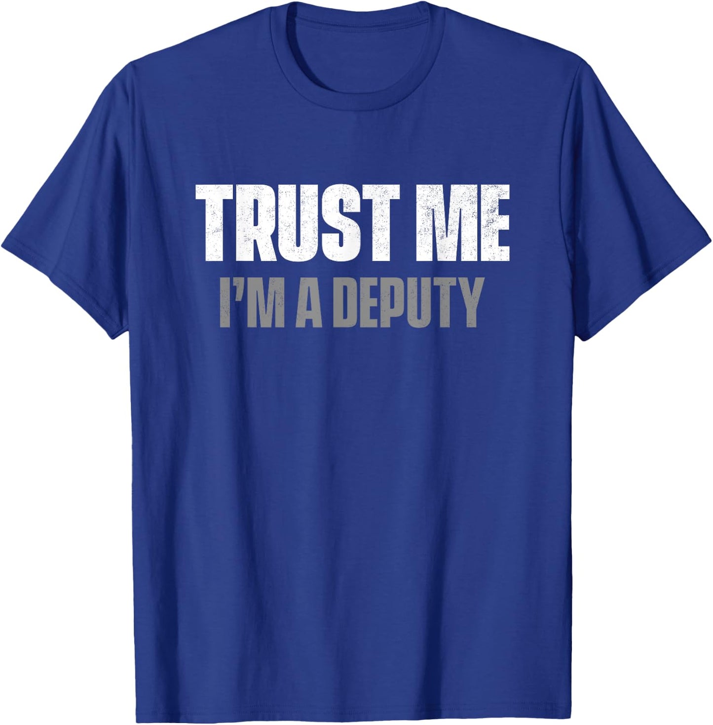 Trust Me I'm A Deputy T-Shirt - T-Shirt | Royal