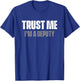 Trust Me I'm A Deputy T-Shirt - T-Shirt | Royal