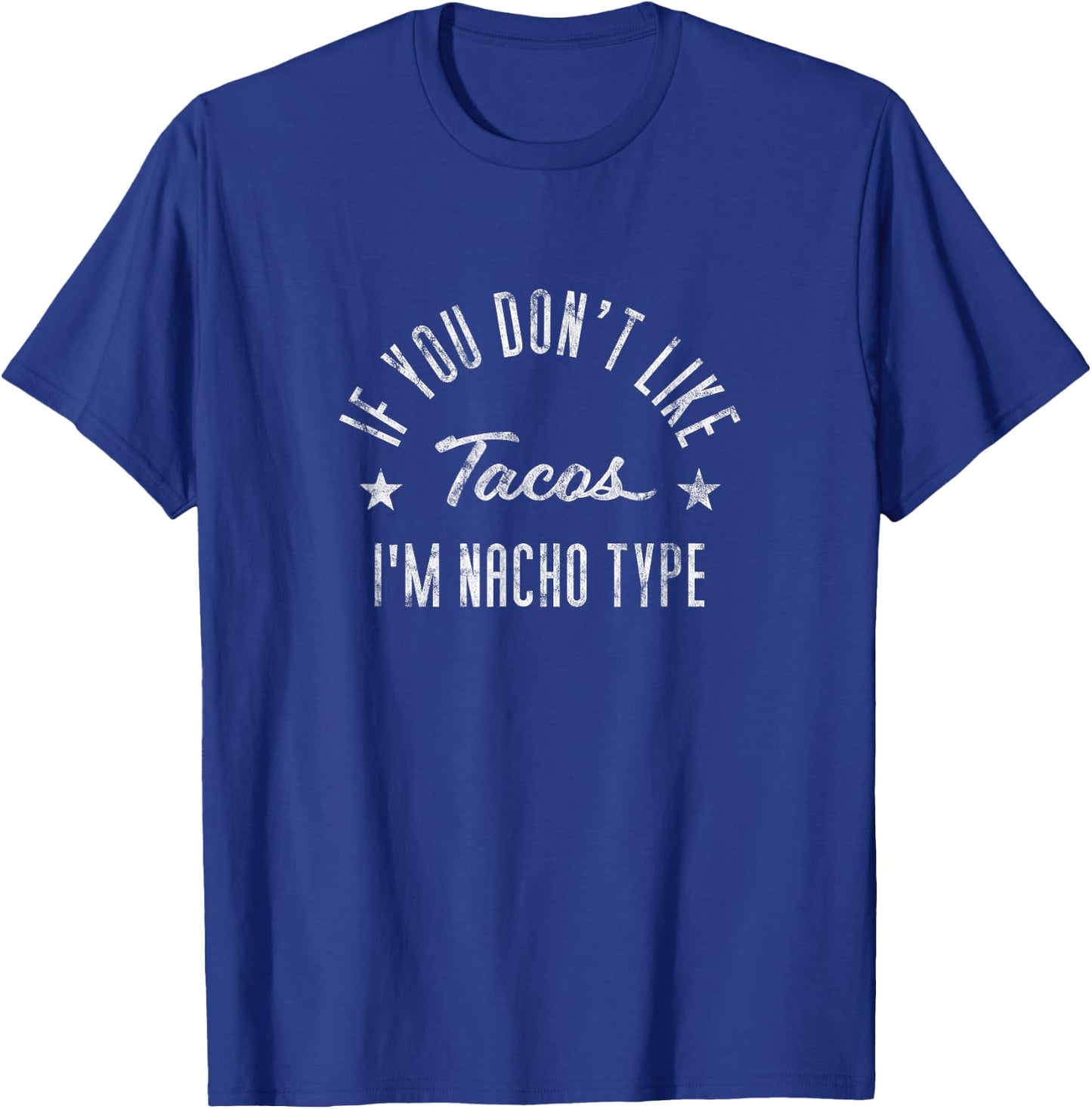 If You Don't Like Tacos I'm Nacho Type Funny Foodie T-Shirt - T-Shirt | Royal
