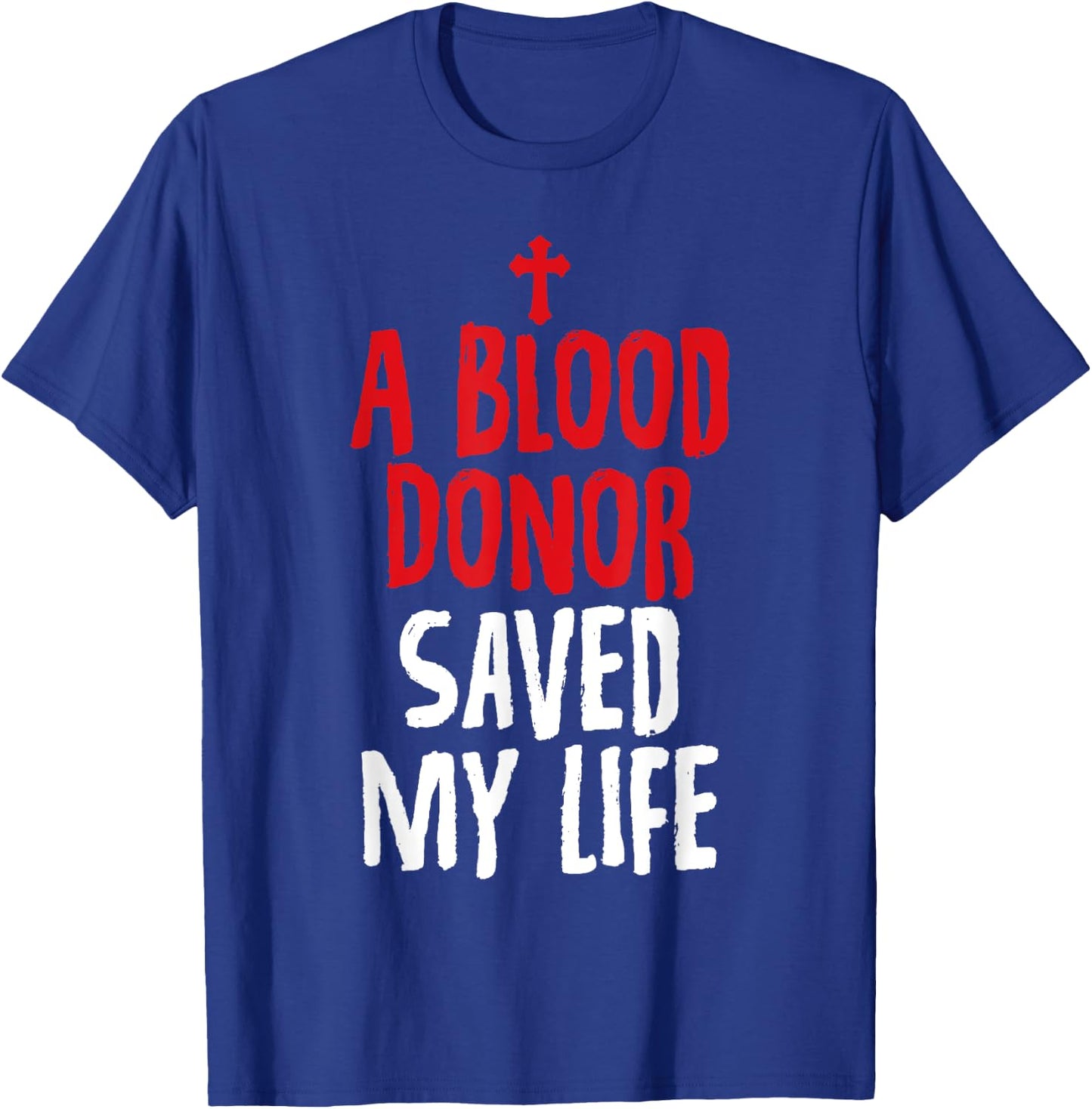 A Blood Donor Saved My Life Jesus Christ Christian T-Shirt - T-Shirt | Royal