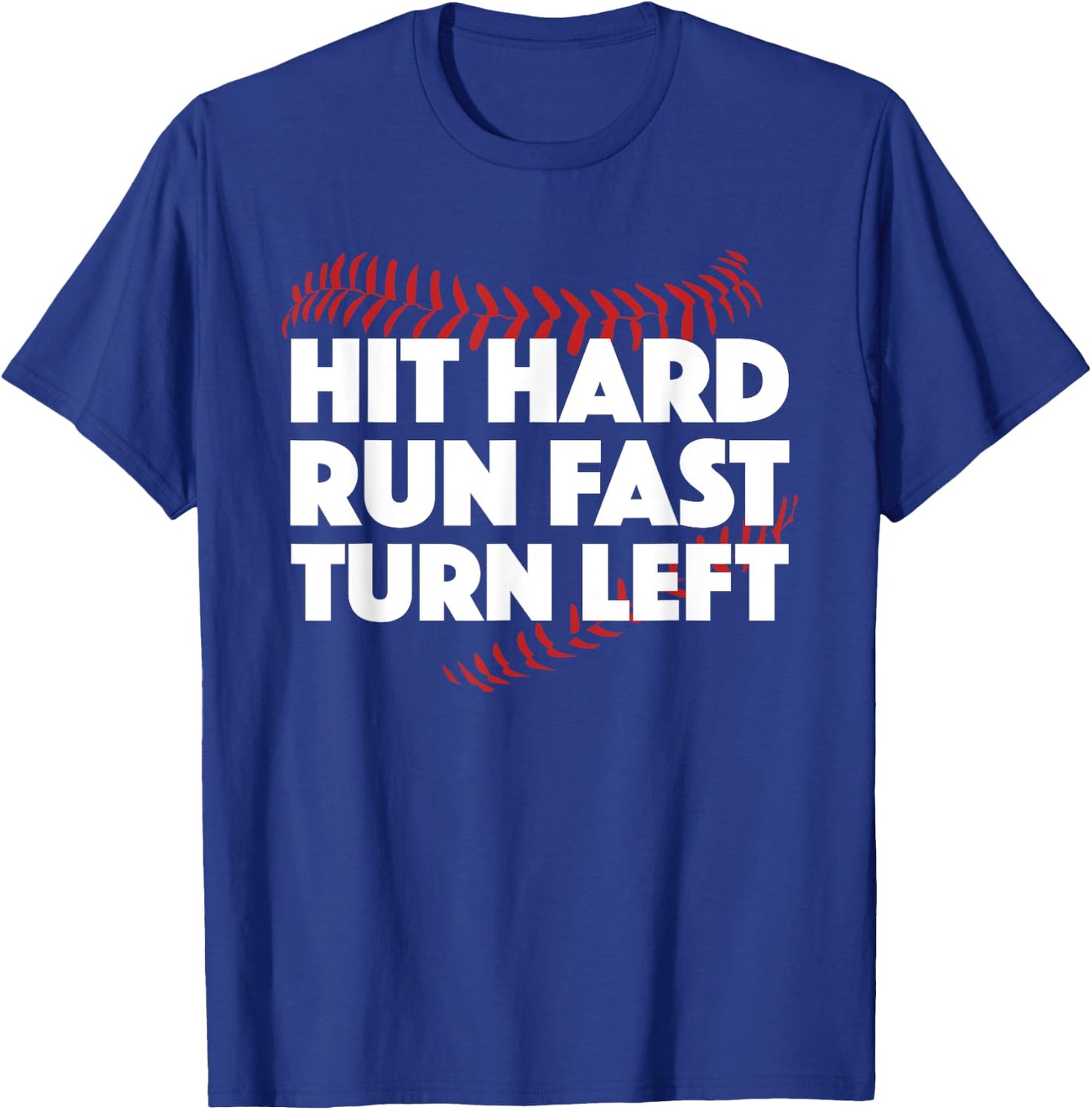 Hit Hard Run Fast Turn Left Baseball Funny Sport T-Shirt - T-Shirt | Royal