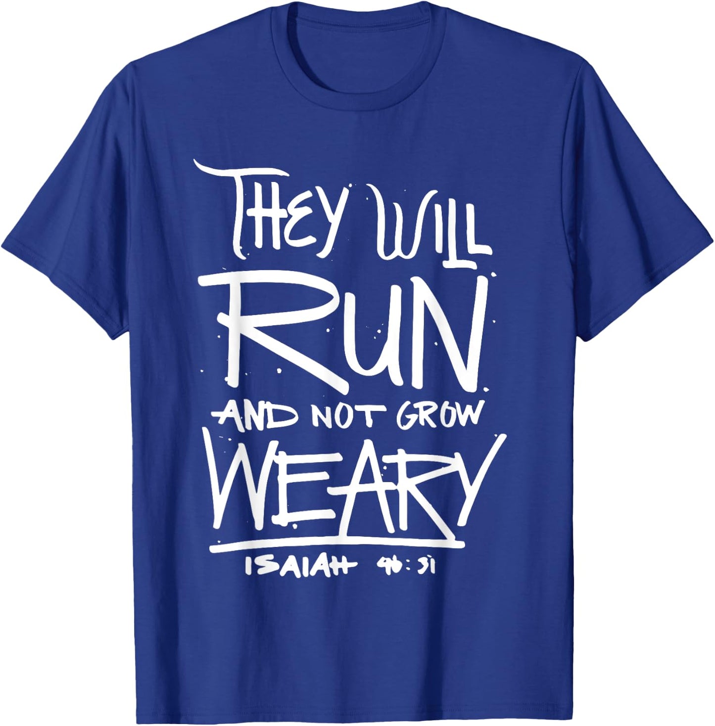 They Will Run and Not Grow Weary Isaiah 46:31 Christian T-Shirt - T-Shirt | Royal