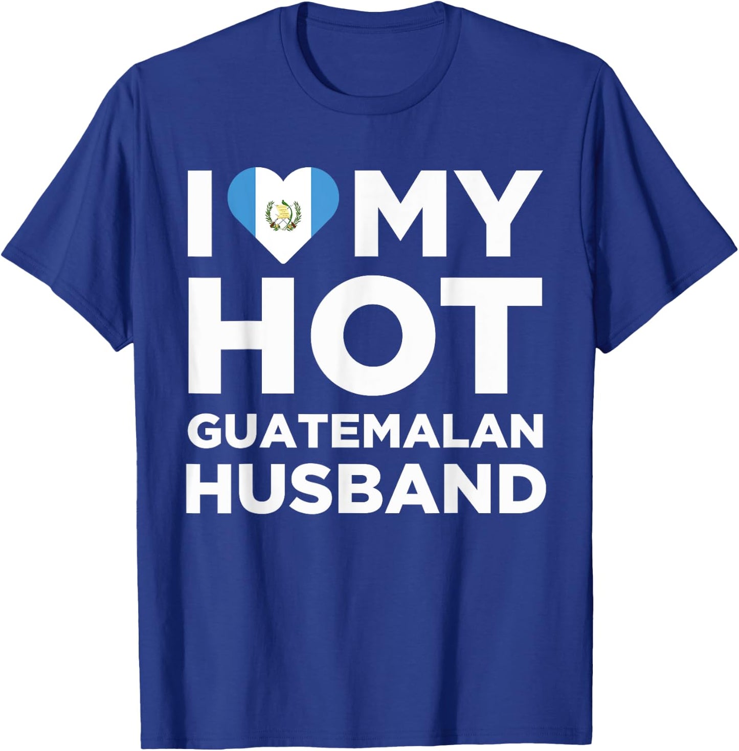 I Love My Hot Guatemalan Husband Cute Guatemala Native Relationship T-Shirt - T-Shirt | Royal