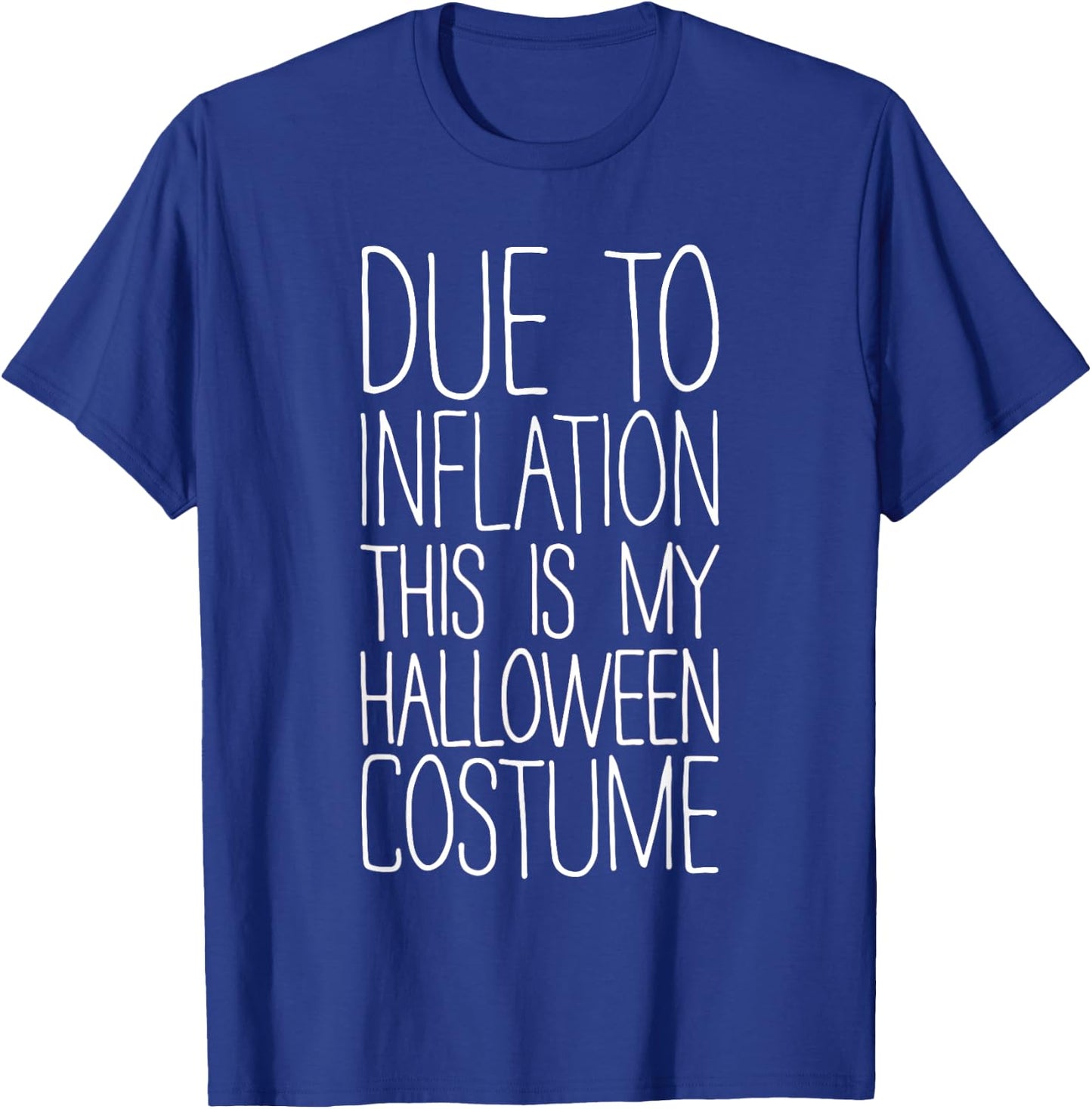 Due To Inflation This Is My Halloween Costume Shirt Lazy T-Shirt - T-Shirt | Royal