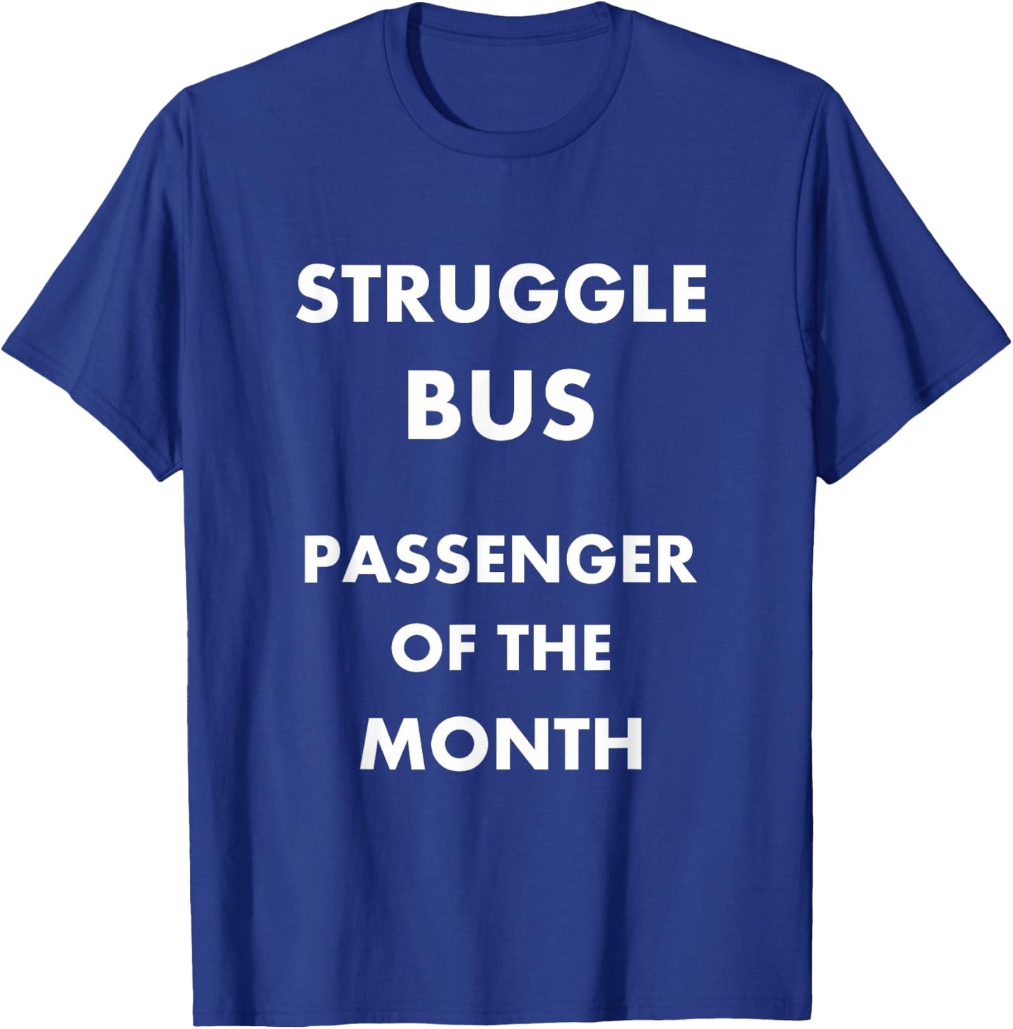Struggle Bus Passenger of the Month Funny T-Shirt - T-Shirt | Royal
