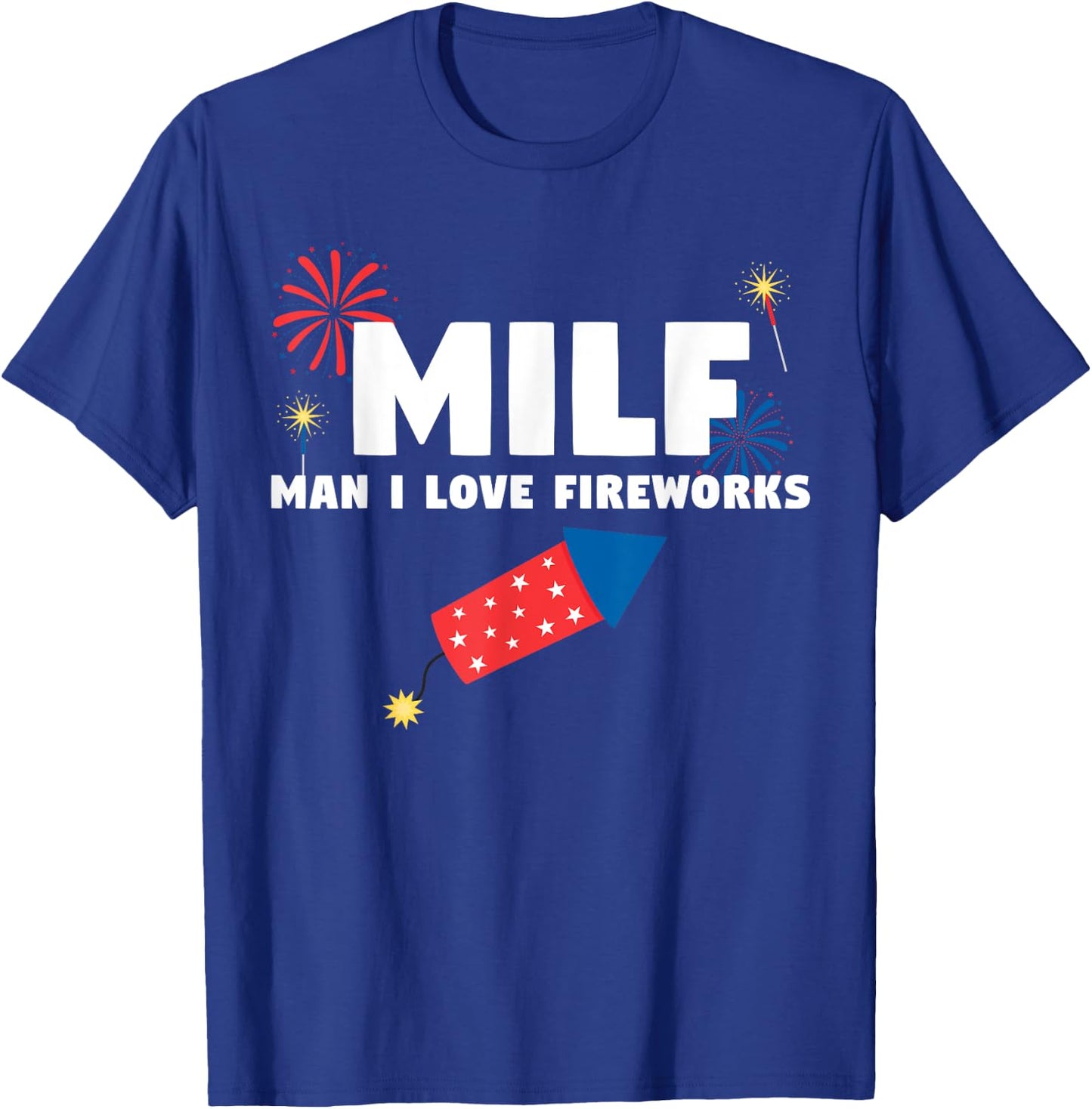 MILF Man I Love Fireworks Funny 4th July T-Shirt - T-Shirt | Royal
